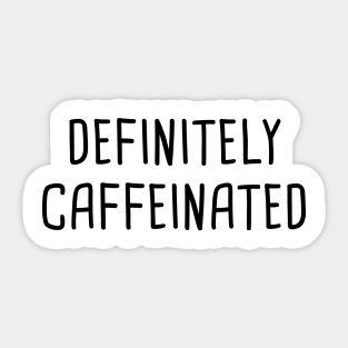 Definitely Caffeinated Sticker